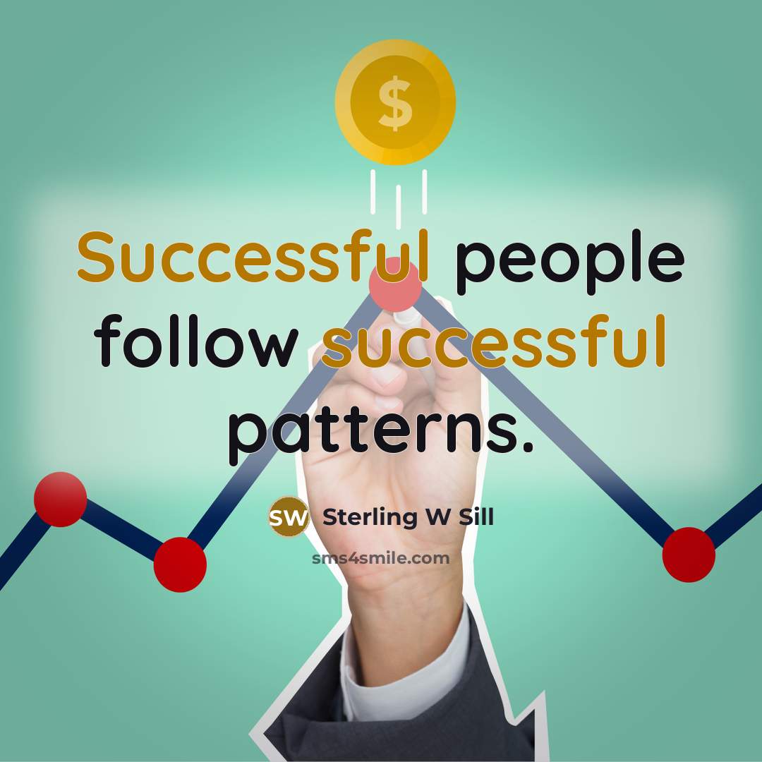 “Successful people follow successful patterns.” quote by Sterling W Sill