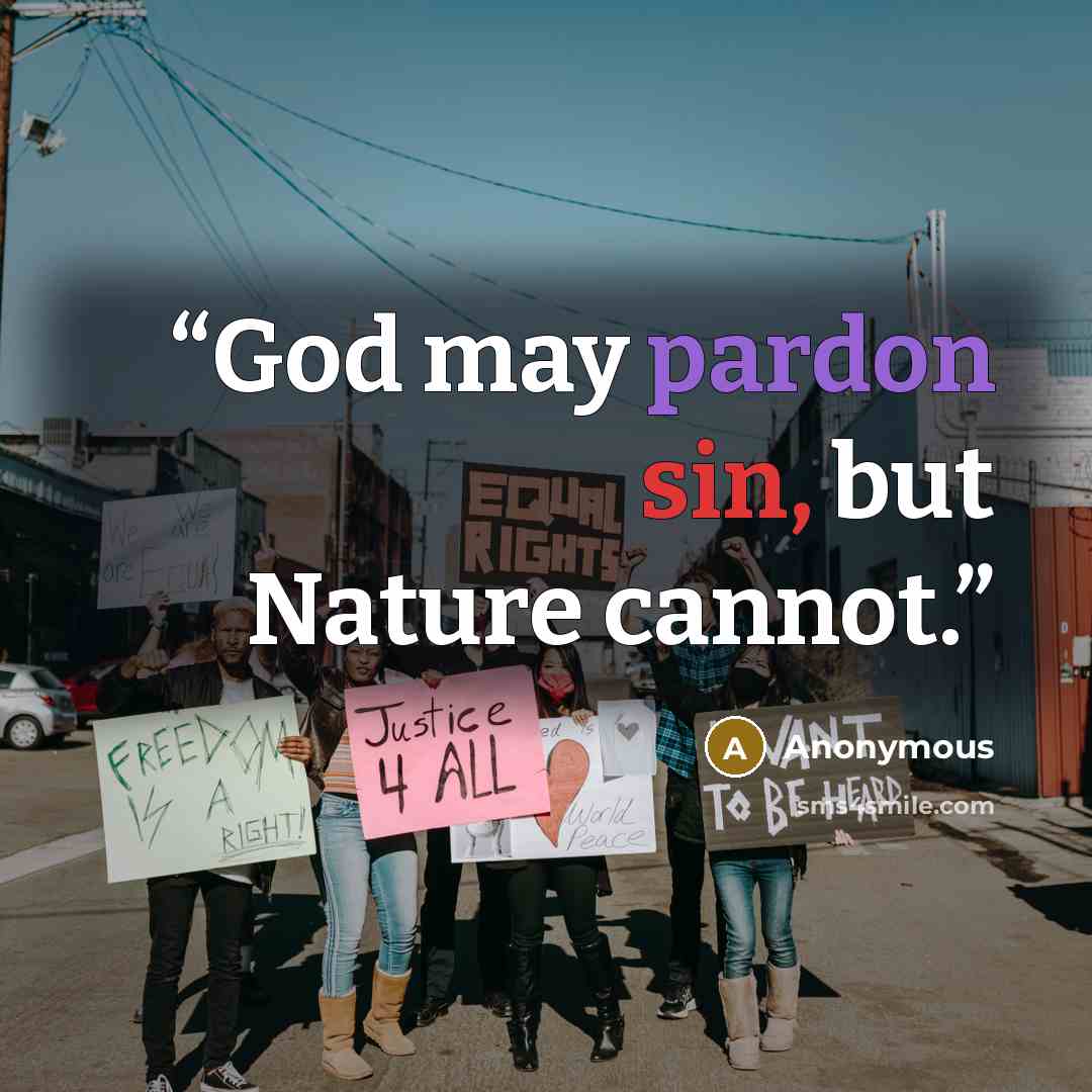 “God may pardon sin, but Nature cannot.” quote by Anonymous