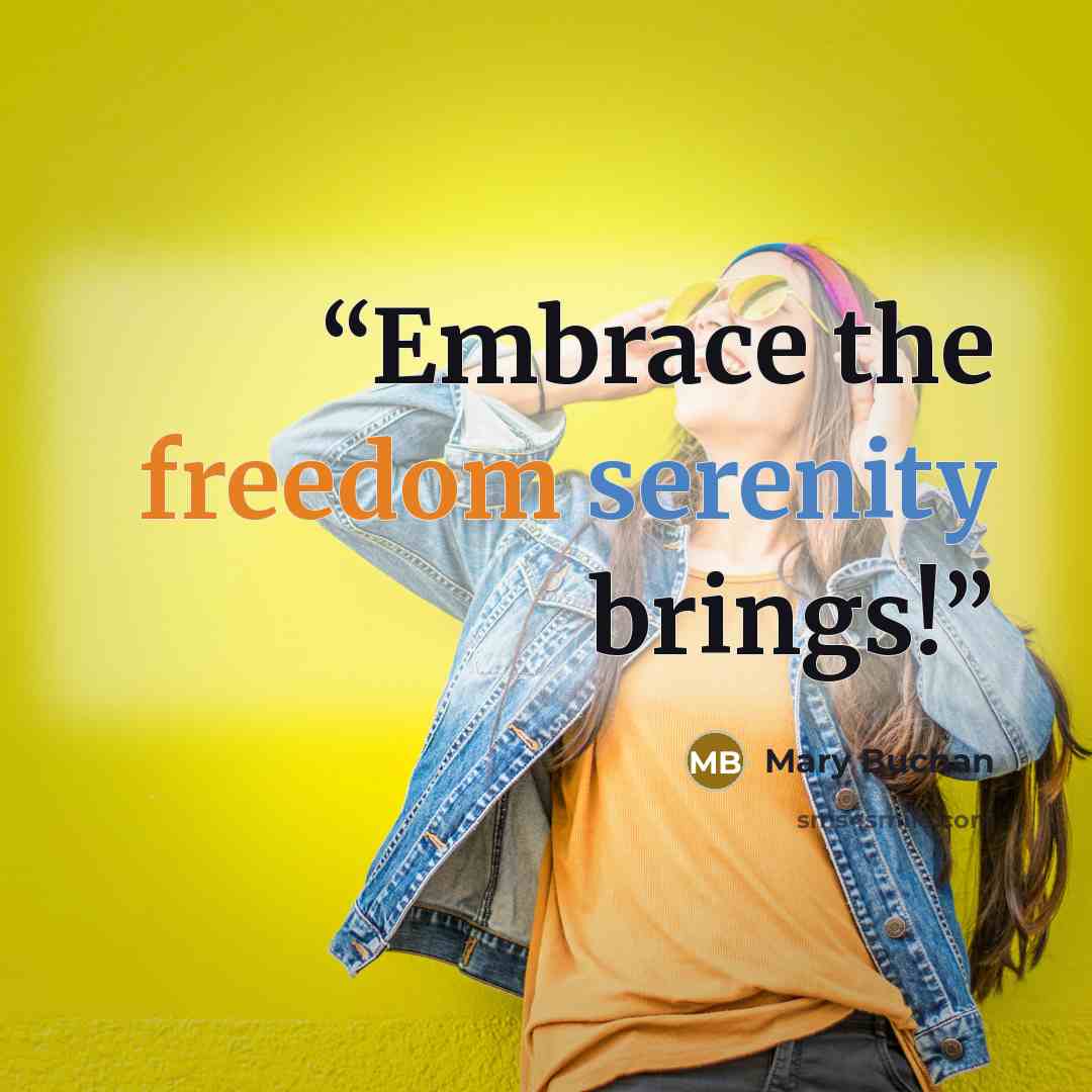 “Embrace the freedom serenity brings!” quote by Mary Buchan