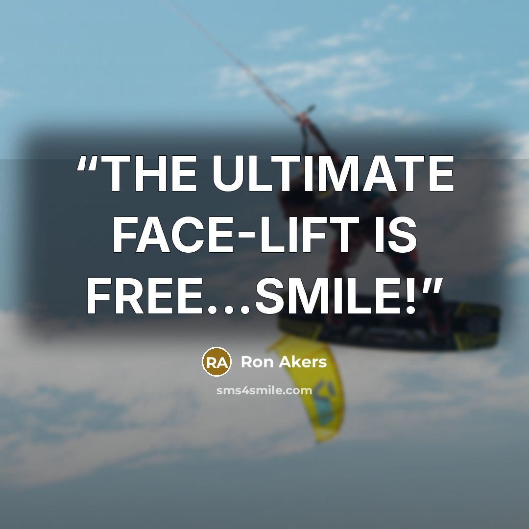 “THE ULTIMATE FACE-LIFT IS FREE...SMILE!” quote by Ron Akers