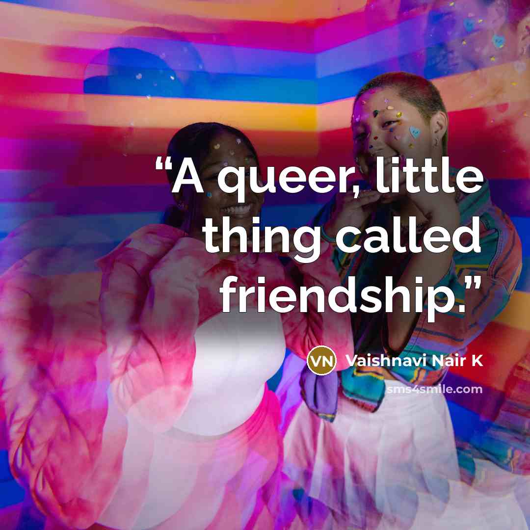 “A queer, little thing called friendship.” quote by Vaishnavi Nair K