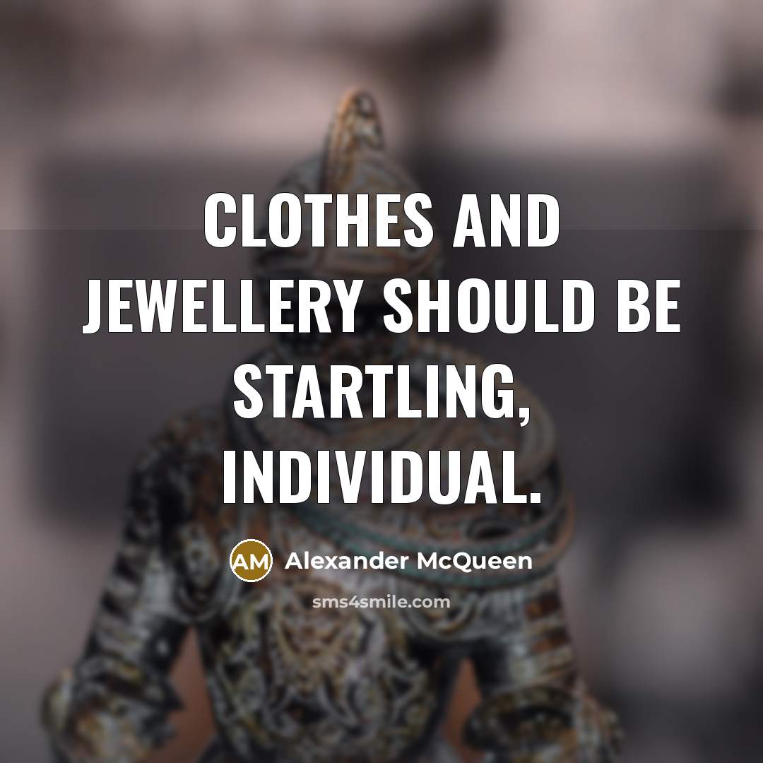 “Clothes and jewellery should be startling, individual.” quote by Alexander McQueen