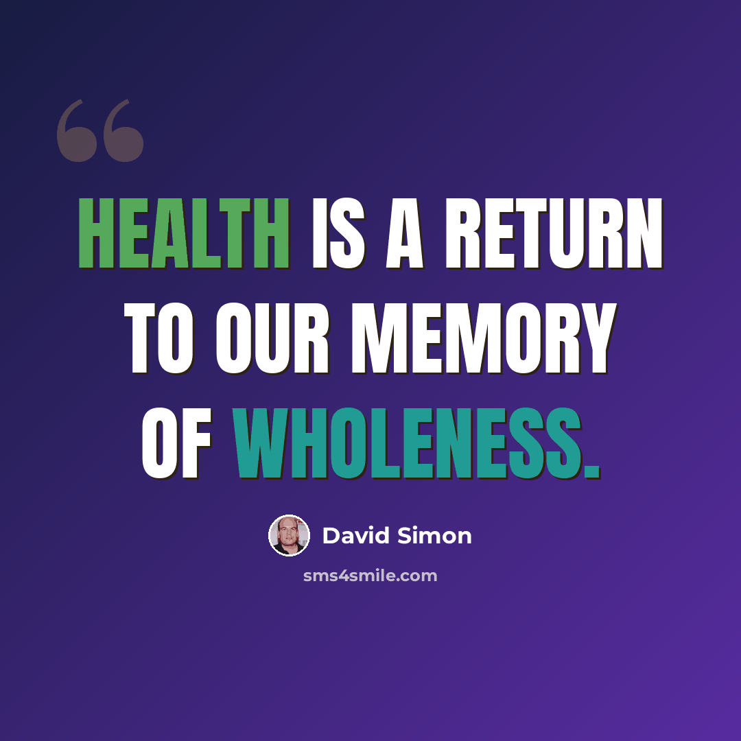 “Health is a return to our memory of wholeness.” quote by David Simon