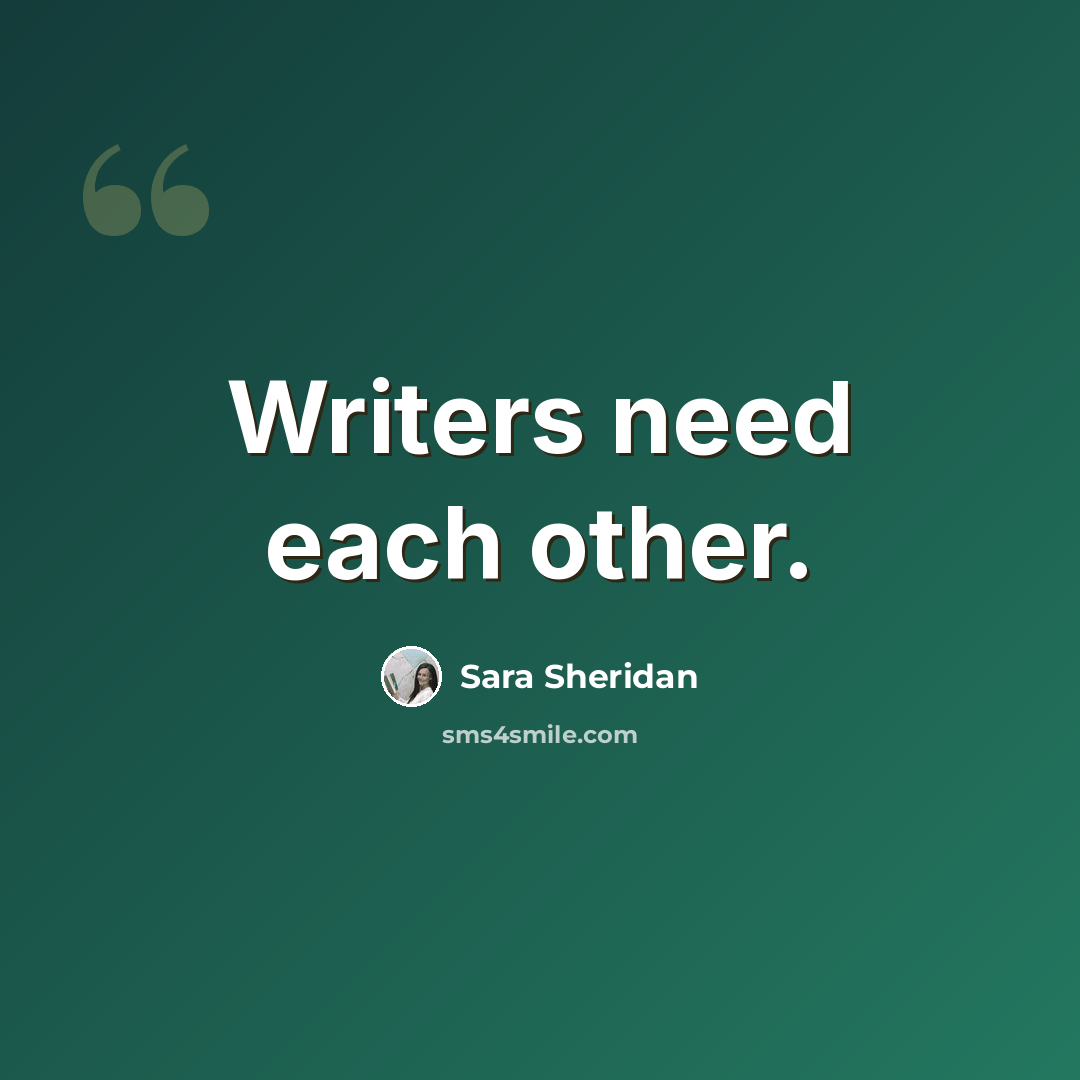 “Writers need each other.” quote by Sara Sheridan