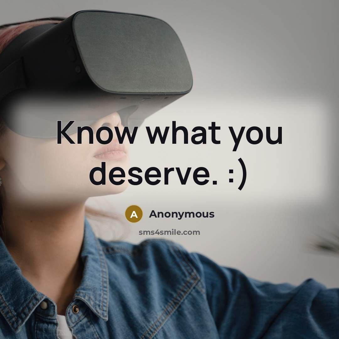 “Know what you deserve. :)” quote by Anonymous