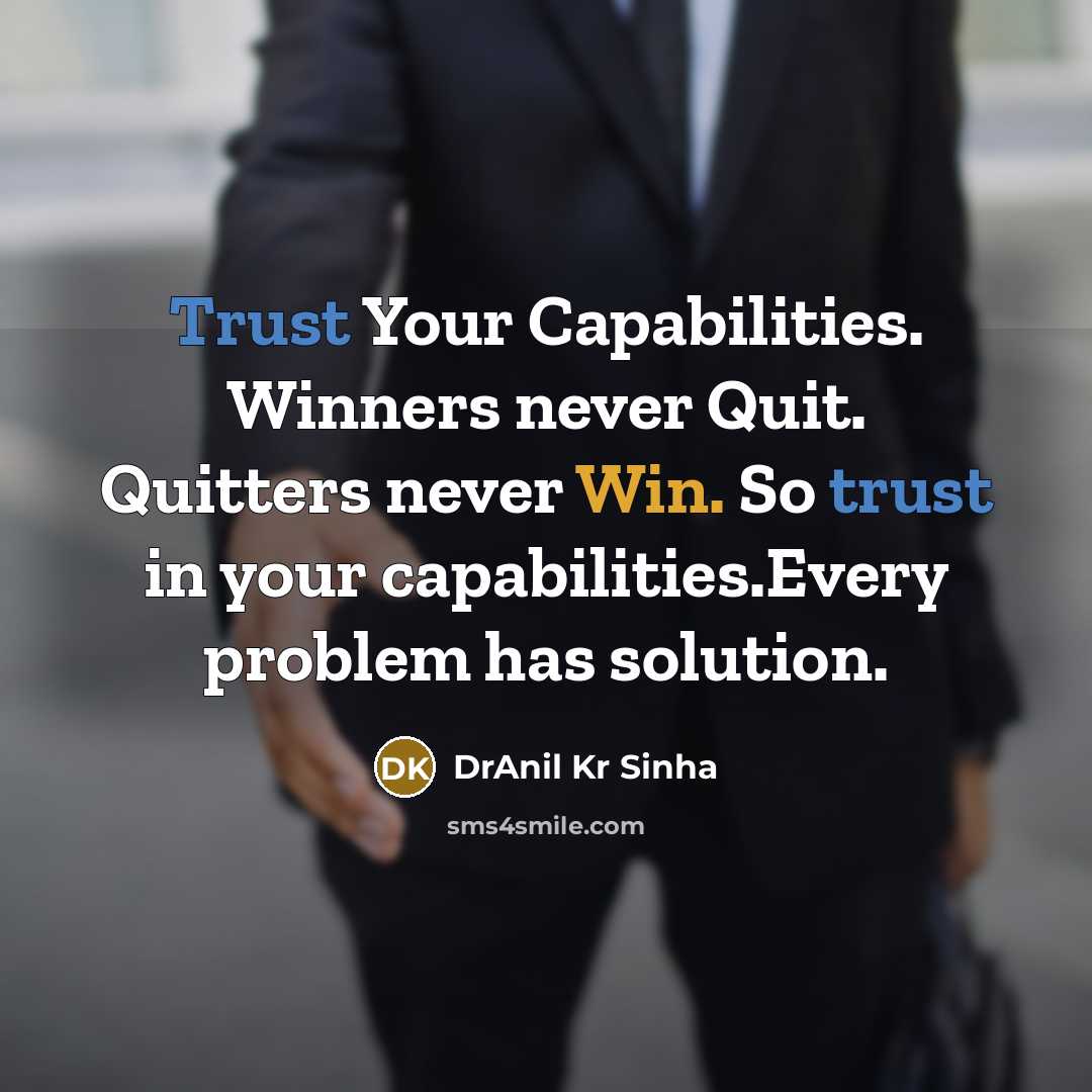 “Trust Your Capabilities. Winners never Quit. Quitters never Win. So trust in your capabilities.Every problem has solution.” quote by DrAnil Kr Sinha