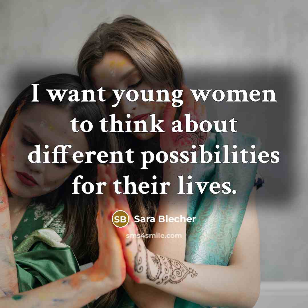 “I want young women to think about different possibilities for their lives.” quote by Sara Blecher