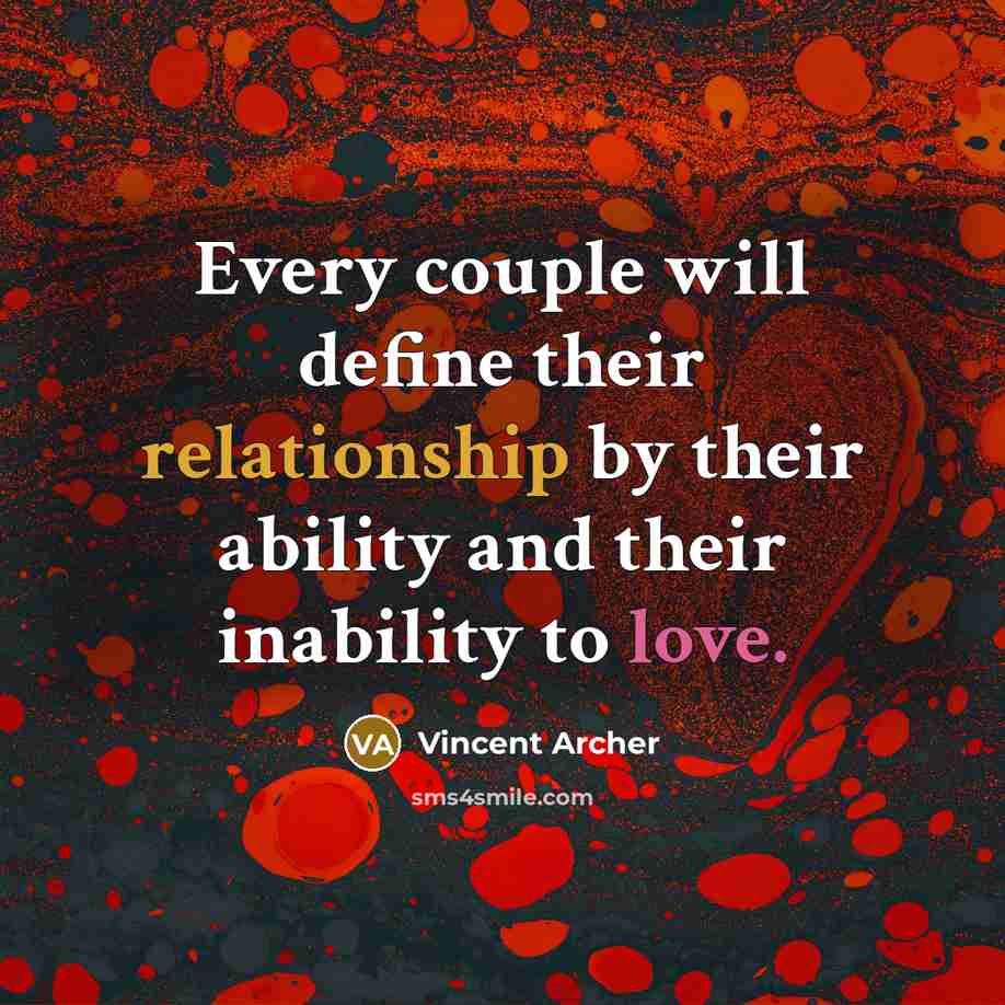 “Every couple will define their relationship by their ability and their inability to love.” quote by Vincent Archer