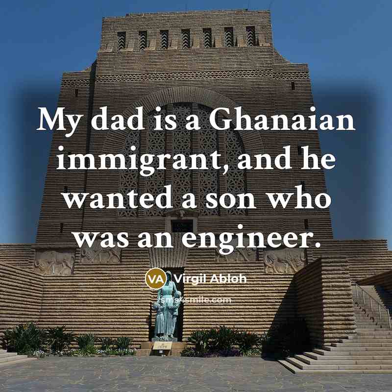 “My dad is a Ghanaian immigrant, and he wanted a son who was an engineer.” quote by Virgil Abloh