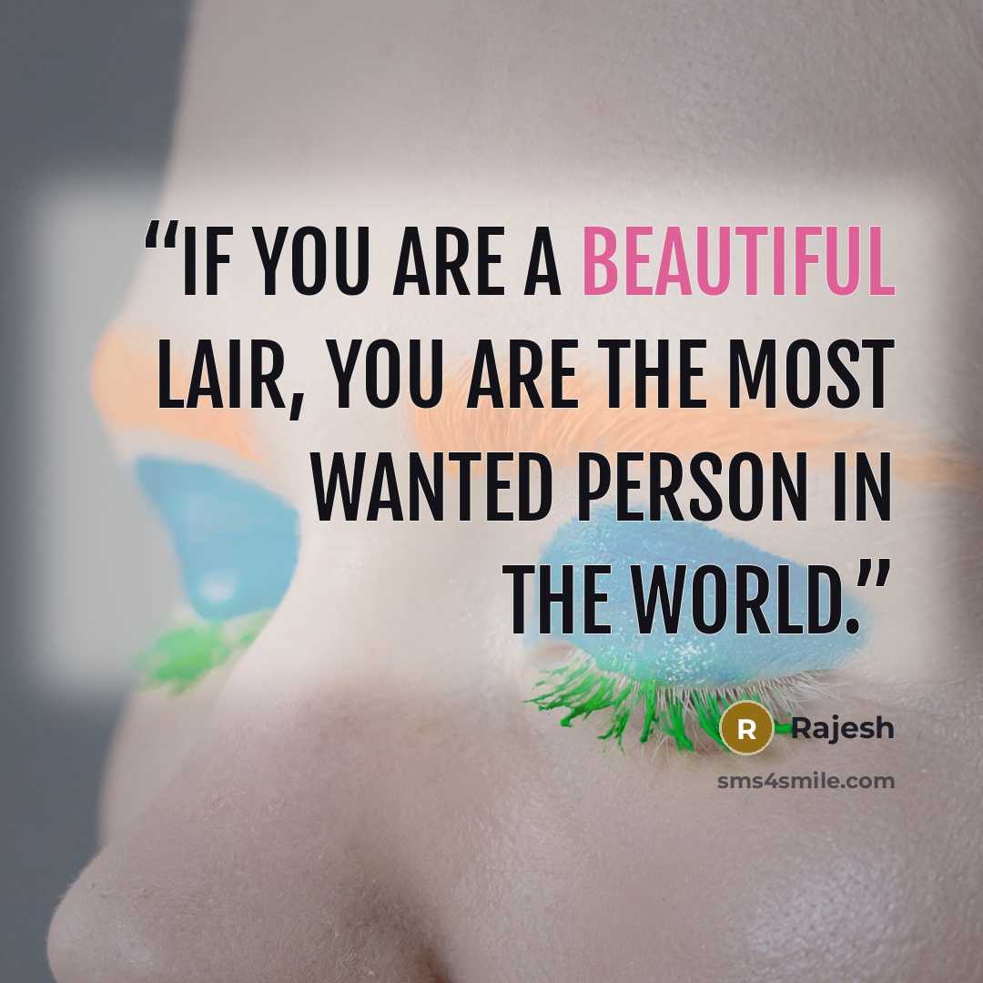 “If you are a beautiful lair, you are the most wanted person in the world.” quote by rajesh