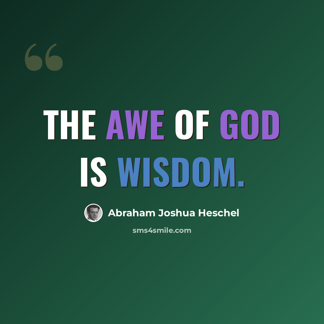 “The awe of God is wisdom.” quote by Abraham Joshua Heschel