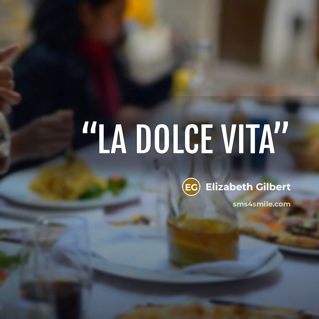 “La Dolce Vita” quote by Elizabeth Gilbert