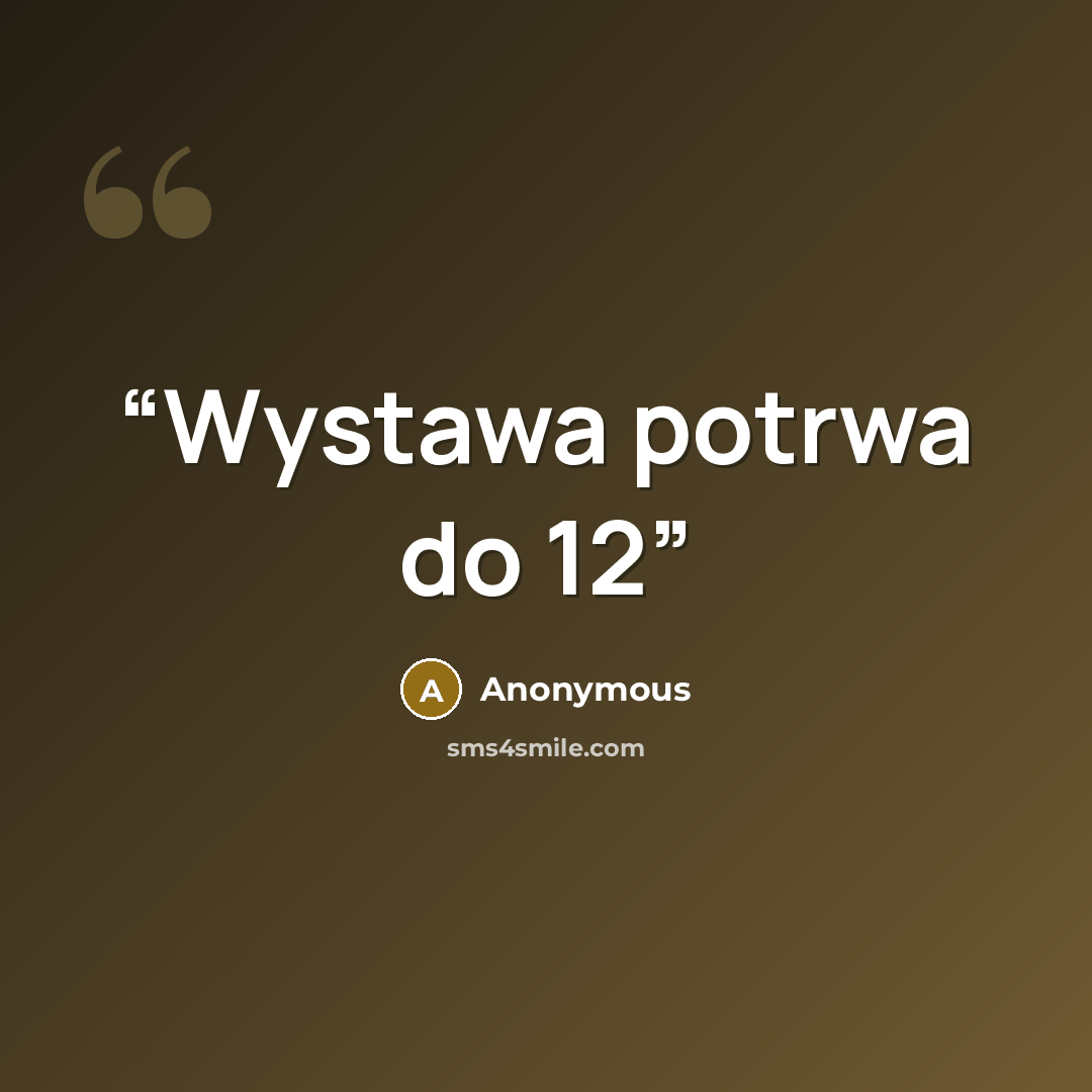 “Wystawa potrwa do 12” quote by Anonymous