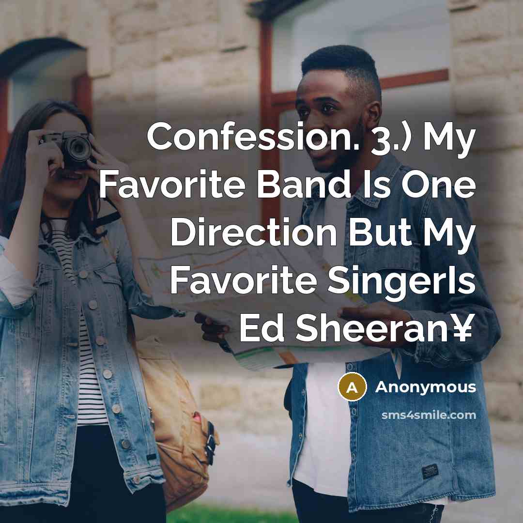 “Confession. 3.) My Favorite Band Is One Direction But My Favorite SingerIs Ed Sheeran¥” quote by Anonymous