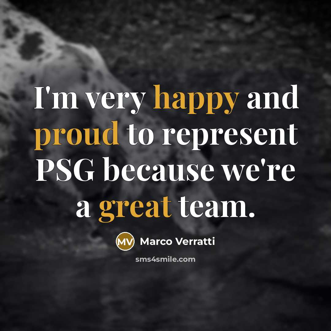 “I'm very happy and proud to represent PSG because we're a great team.” quote by Marco Verratti
