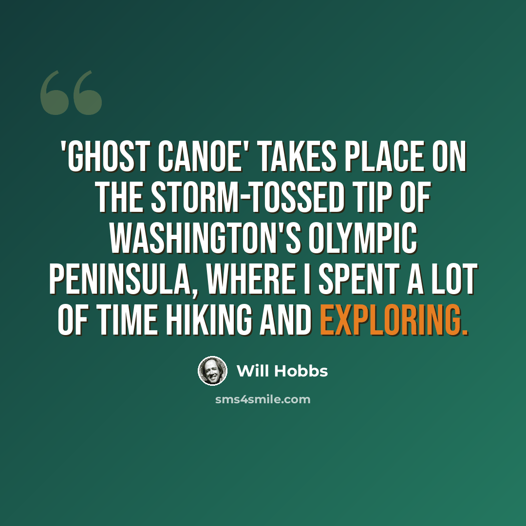 “'Ghost Canoe' takes place on the storm-tossed tip of Washington's Olympic Peninsula, where I spent a lot of time hiking and exploring.” quote by Will Hobbs
