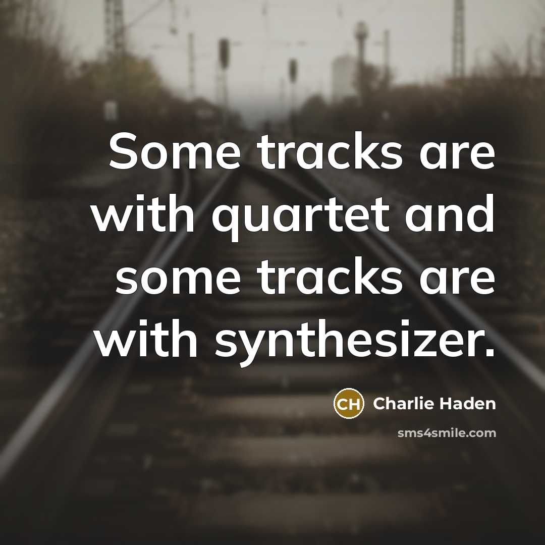 “Some tracks are with quartet and some tracks are with synthesizer.” quote by Charlie Haden