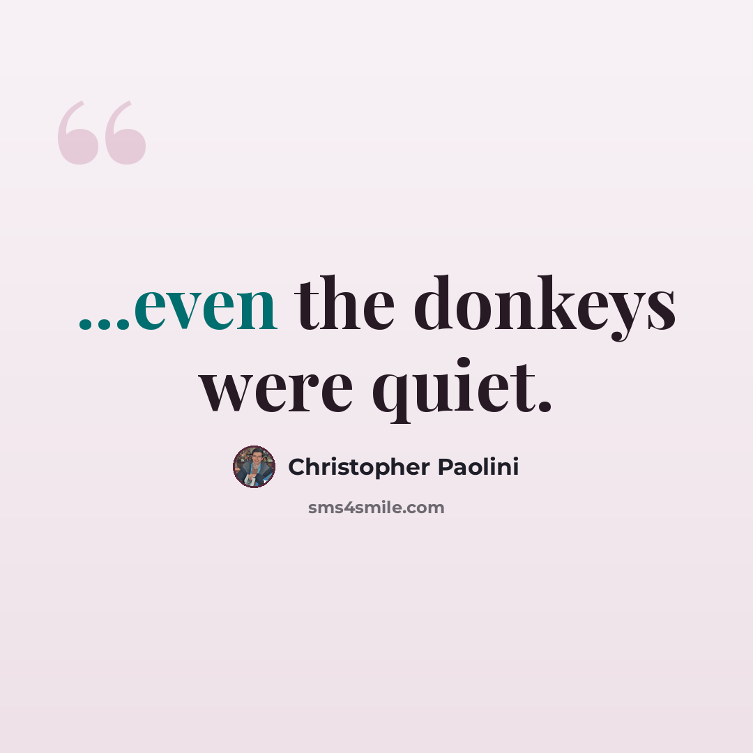 “...even the donkeys were quiet.” quote by Christopher Paolini
