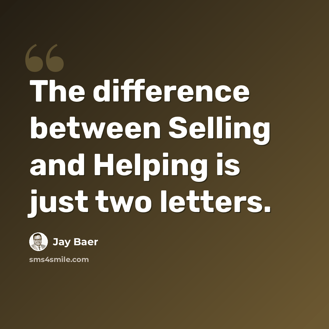 “The difference between Selling and Helping is just two letters.” quote by Jay Baer