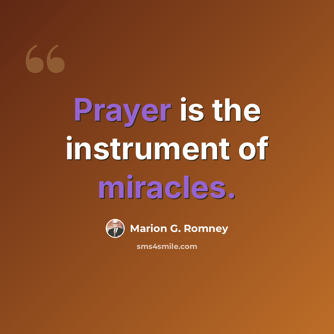 “Prayer is the instrument of miracles.” quote by Marion G. Romney
