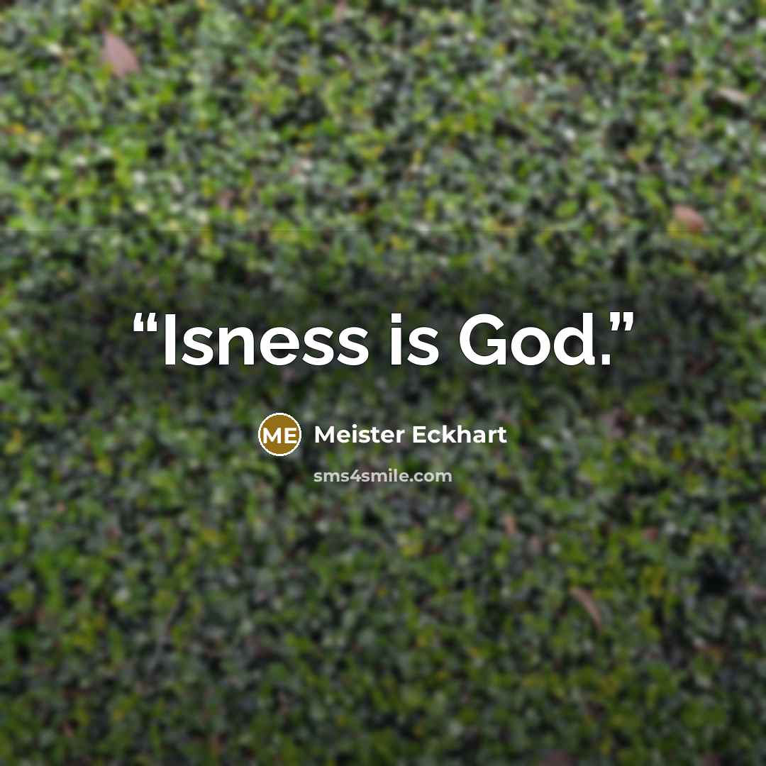 “Isness is God.” quote by Meister Eckhart