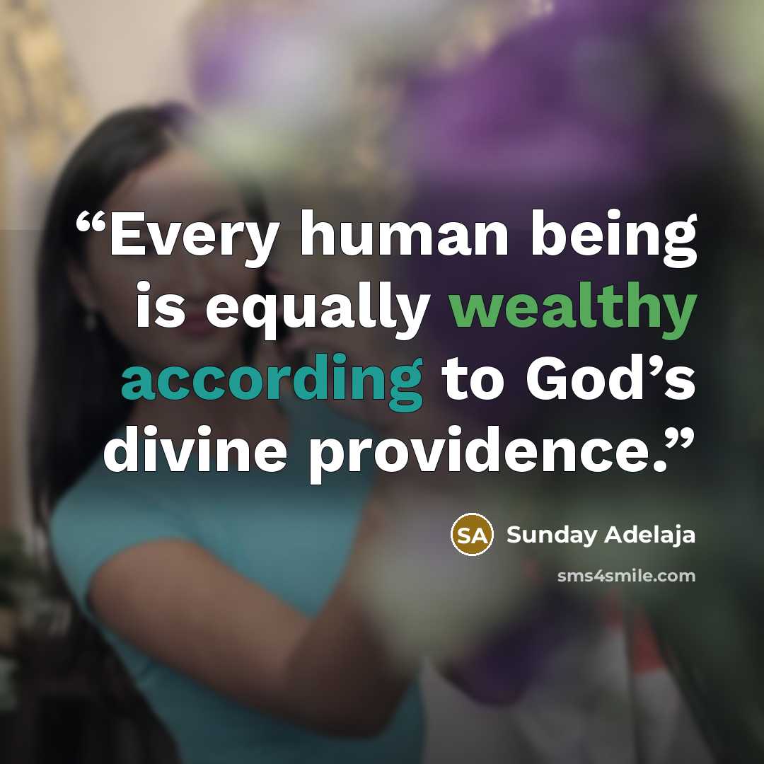 “Every human being is equally wealthy according to God’s divine providence.” quote by Sunday Adelaja