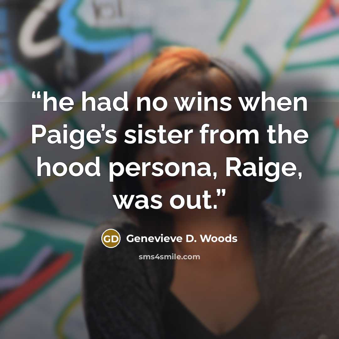 “he had no wins when Paige’s sister from the hood persona, Raige, was out.” quote by Genevieve D. Woods