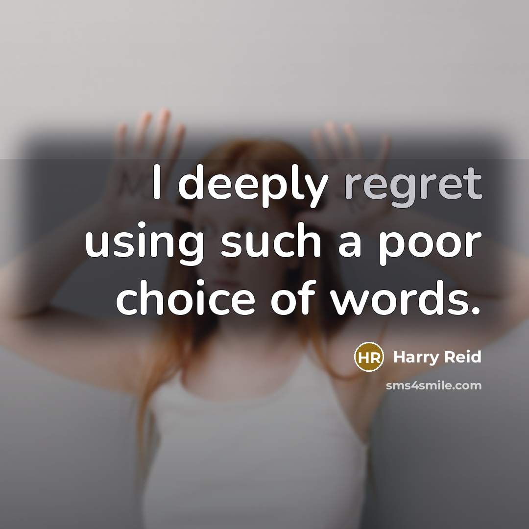 “I deeply regret using such a poor choice of words.” quote by Harry Reid