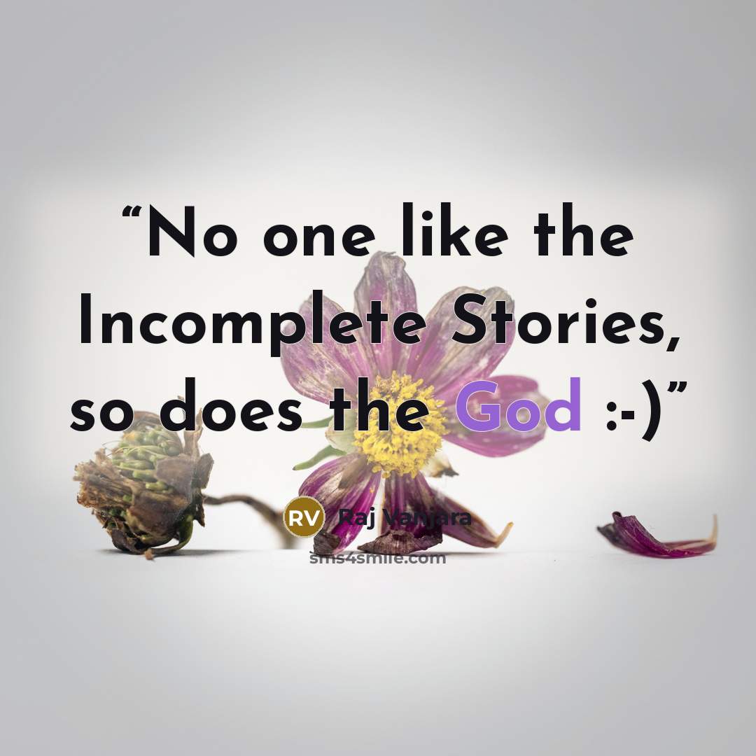 “No one like the Incomplete Stories, so does the God :-)” quote by Raj Vanjara