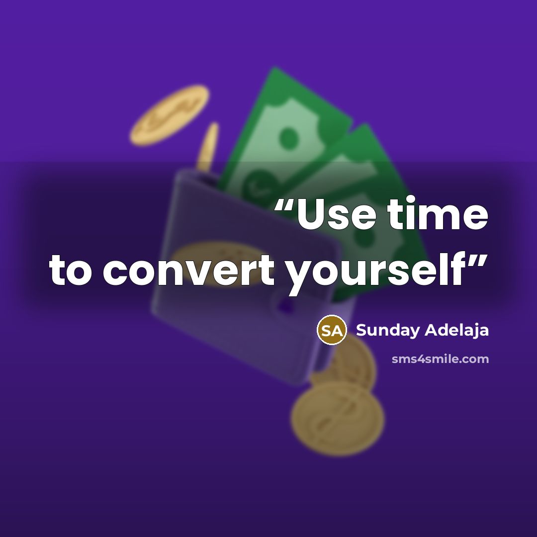 “Use time to convert yourself” quote by Sunday Adelaja