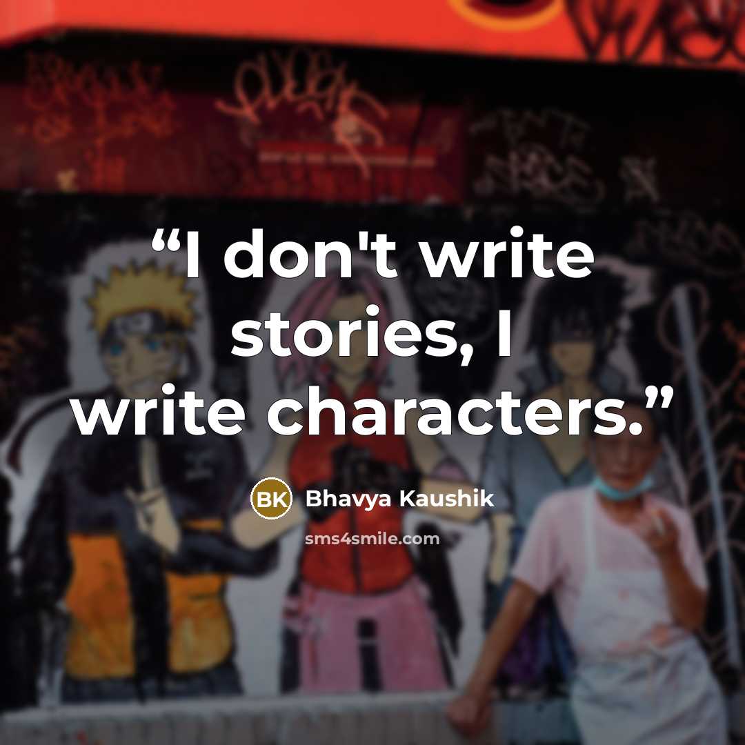 “I don't write stories, I write characters.” quote by Bhavya Kaushik