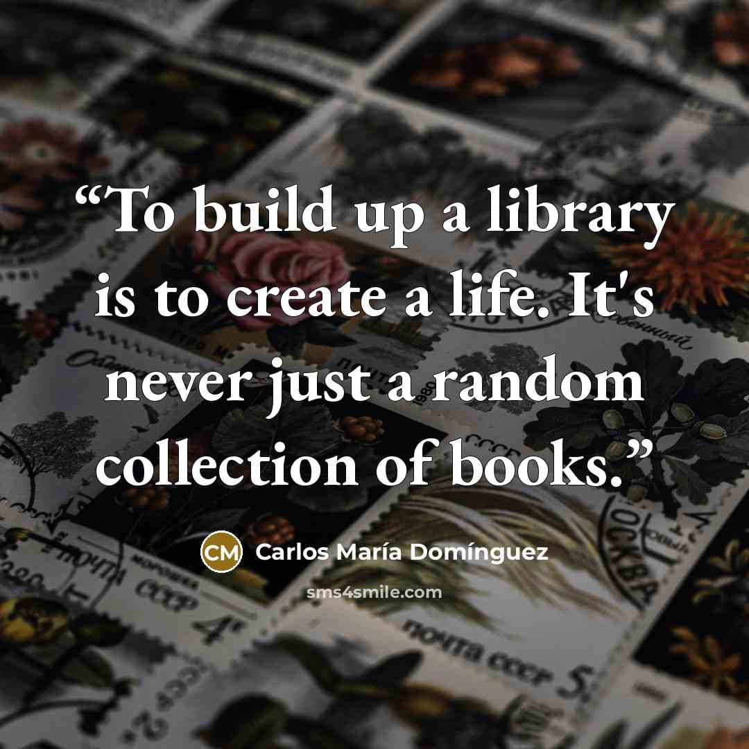 “To build up a library is to create a life. It's never just a random collection of books.” quote by Carlos María Domínguez