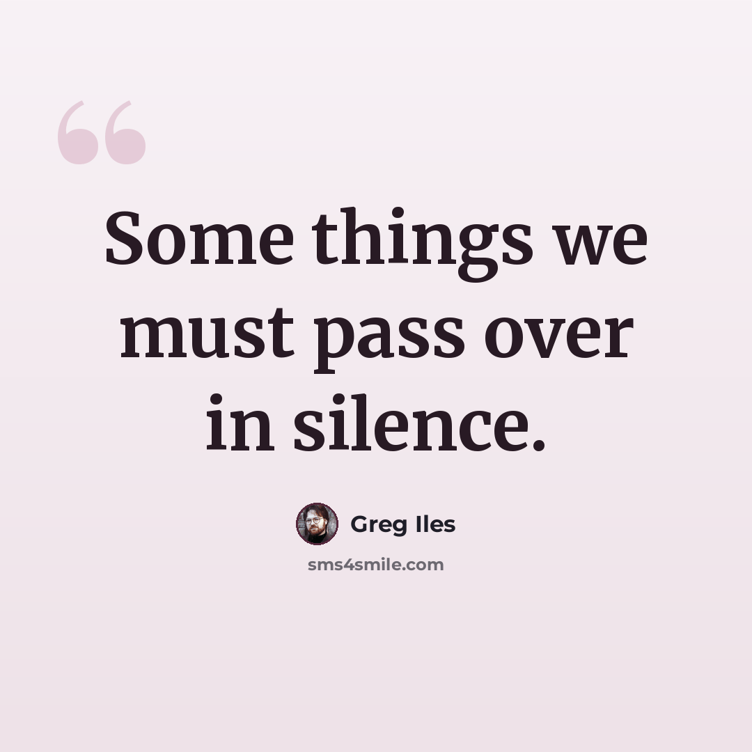 “Some things we must pass over in silence.” quote by Greg Iles