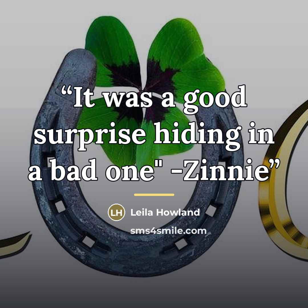 “It was a good surprise hiding in a bad one" -Zinnie” quote by Leila Howland