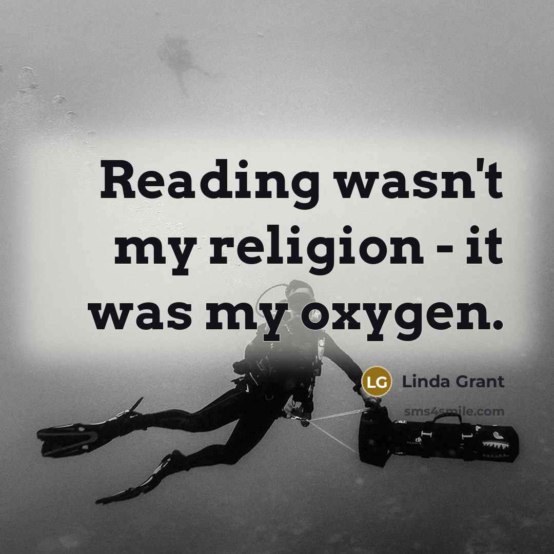 “Reading wasn't my religion - it was my oxygen.” quote by Linda Grant