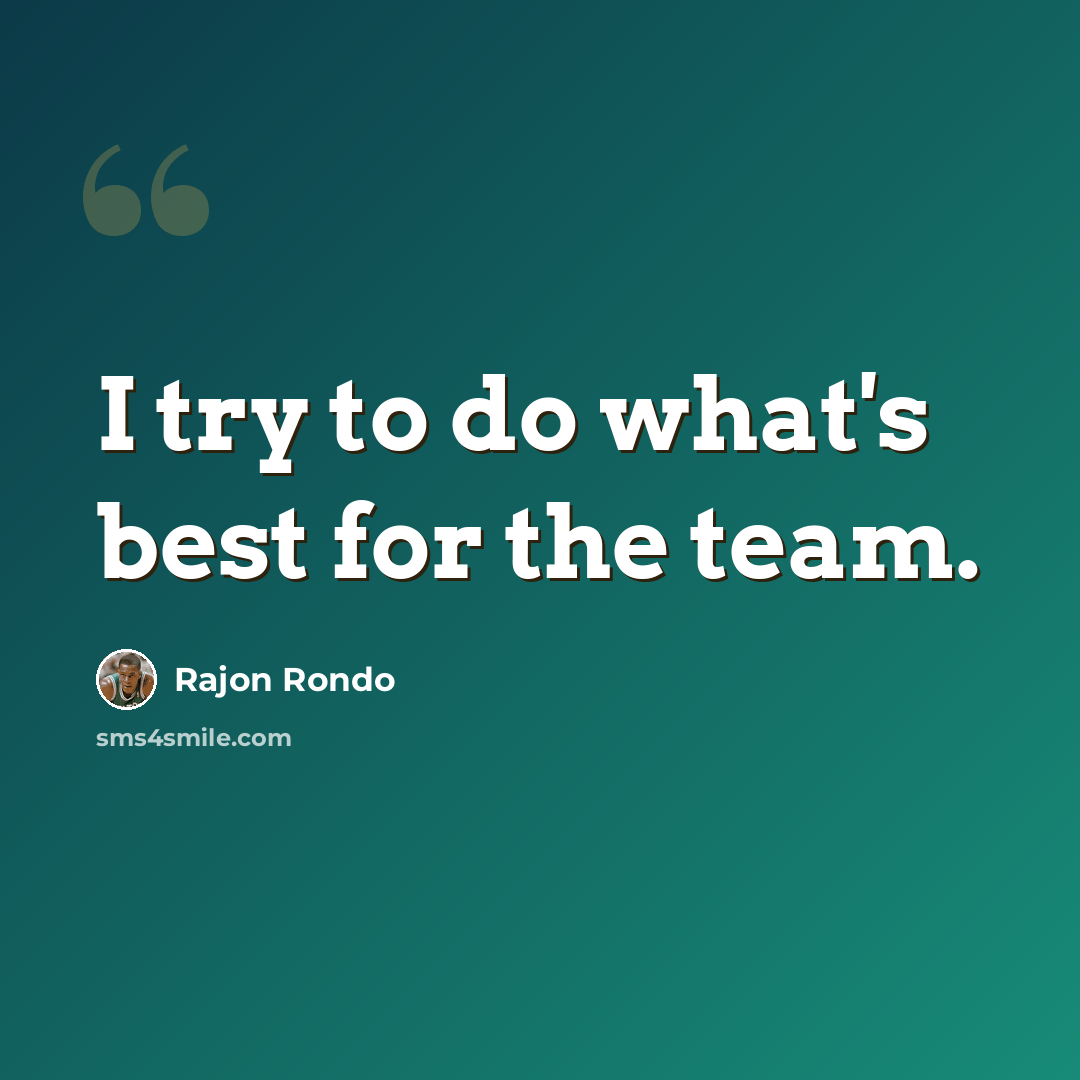 “I try to do what's best for the team.” quote by Rajon Rondo