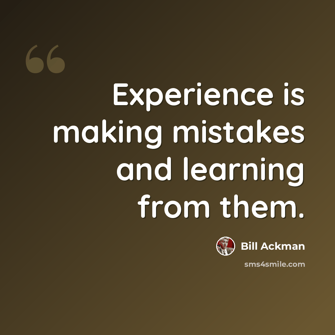 “Experience is making mistakes and learning from them.” quote by Bill Ackman