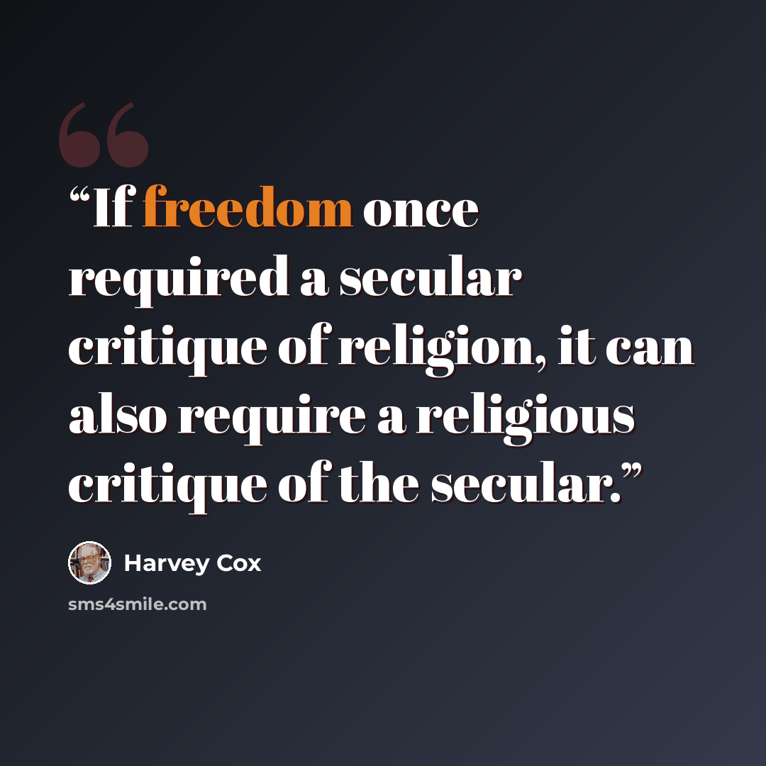 “If freedom once required a secular critique of religion, it can also require a religious critique of the secular.” quote by Harvey Cox
