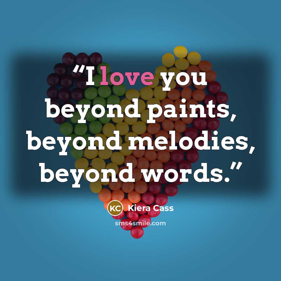 “I love you beyond paints, beyond melodies, beyond words.” quote by Kiera Cass