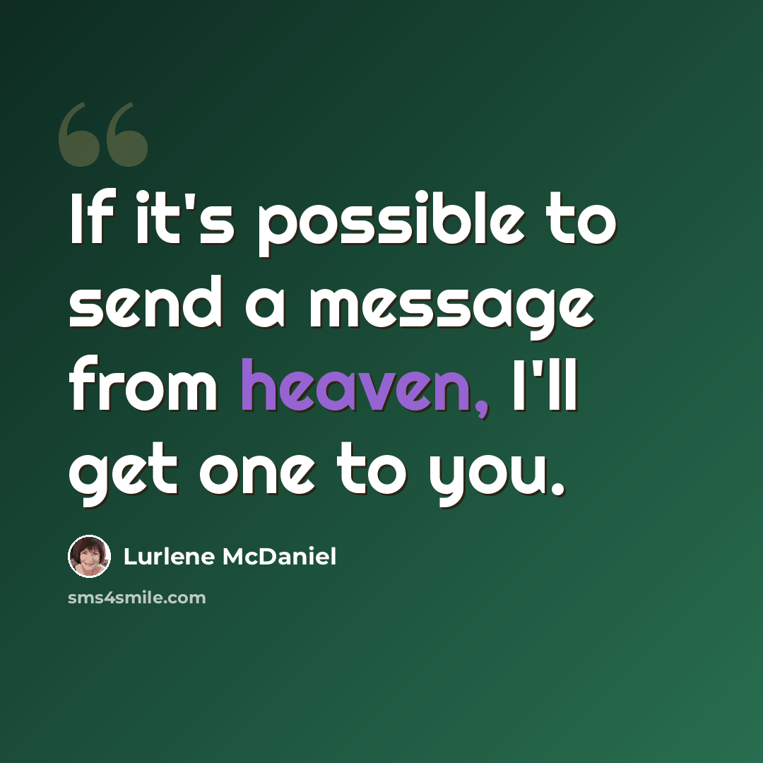 “If it's possible to send a message from heaven, I'll get one to you.” quote by Lurlene McDaniel