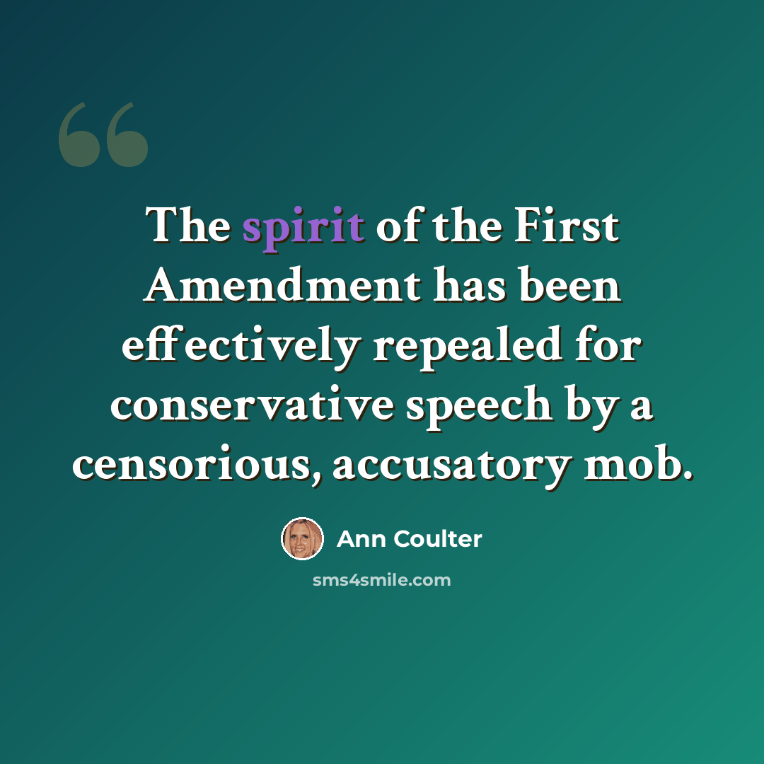 “The spirit of the First Amendment has been effectively repealed for conservative speech by a censorious, accusatory mob.” quote by Ann Coulter