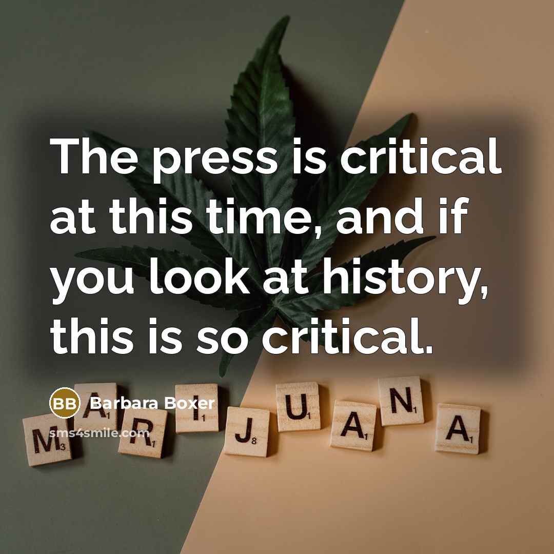 “The press is critical at this time, and if you look at history, this is so critical.” quote by Barbara Boxer
