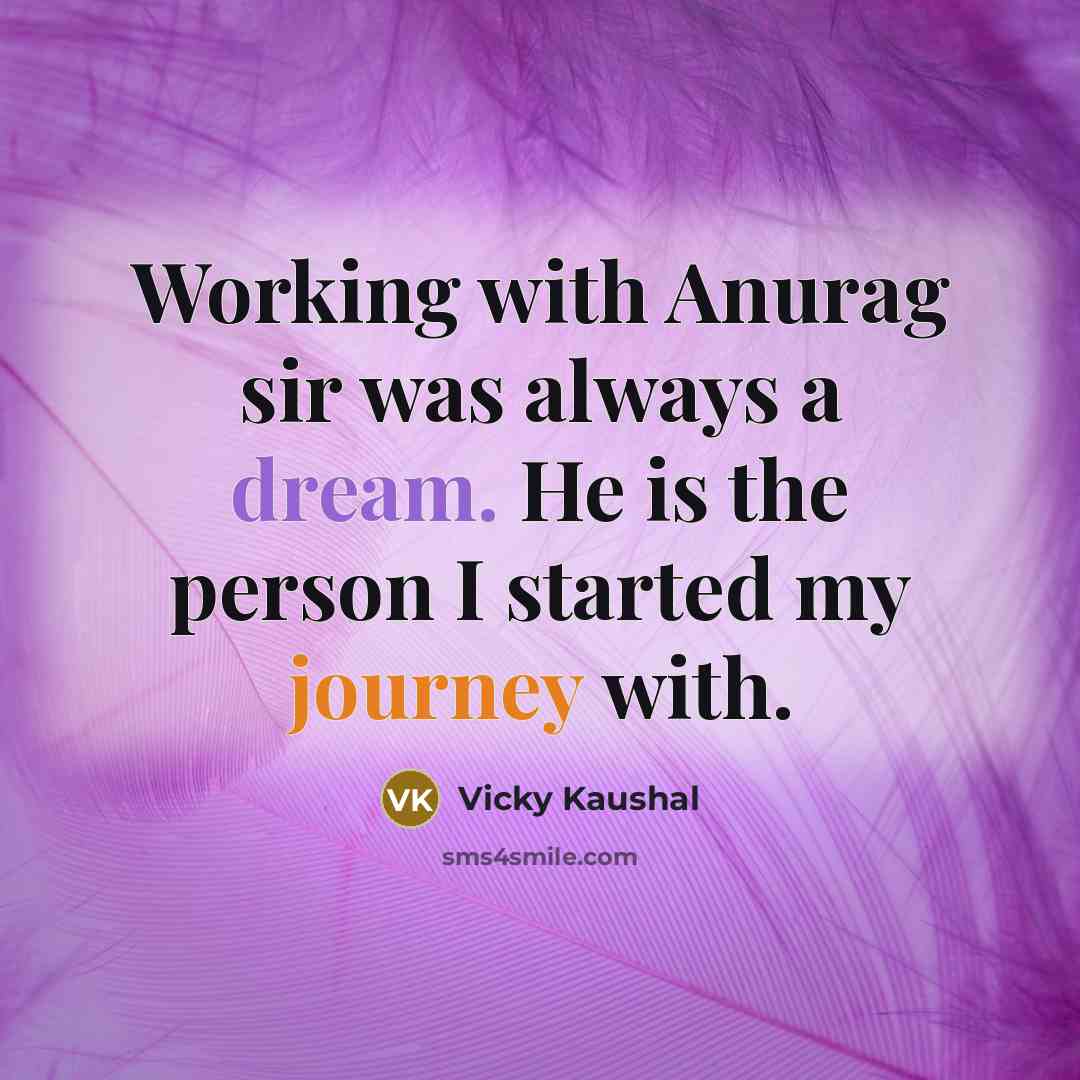 “Working with Anurag sir was always a dream. He is the person I started my journey with.” quote by Vicky Kaushal