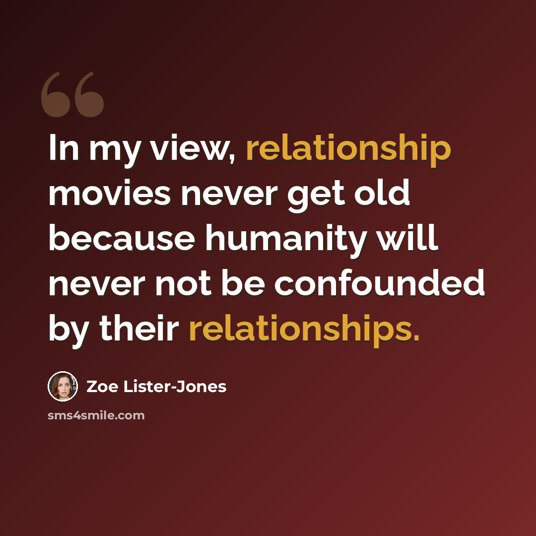“In my view, relationship movies never get old because humanity will never not be confounded by their relationships.” quote by Zoe Lister-Jones