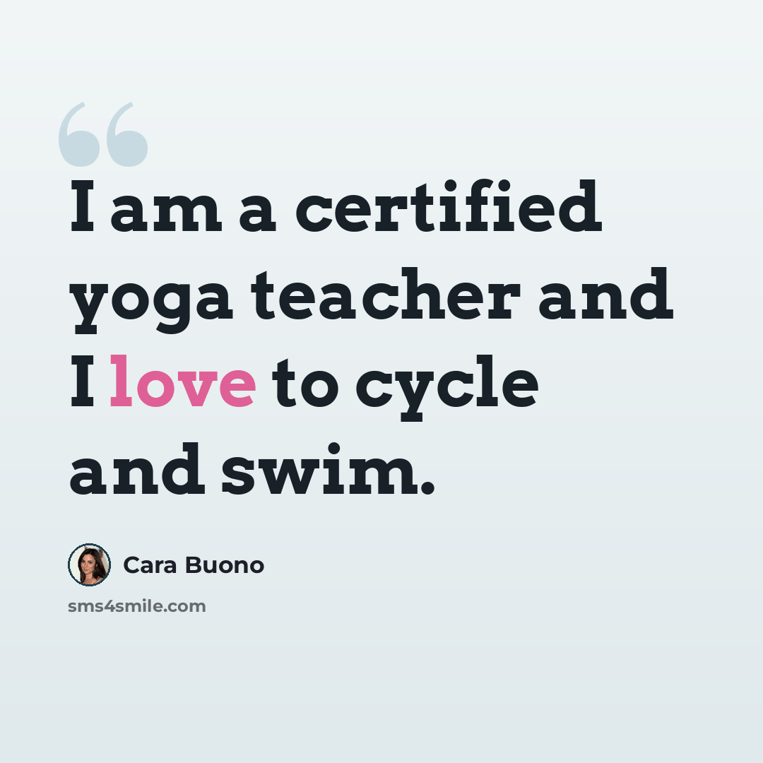 “I am a certified yoga teacher and I love to cycle and swim.” quote by Cara Buono