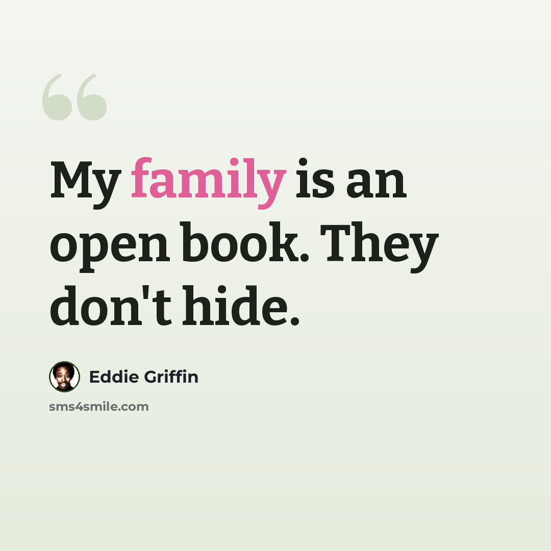 “My family is an open book. They don't hide.” quote by Eddie Griffin
