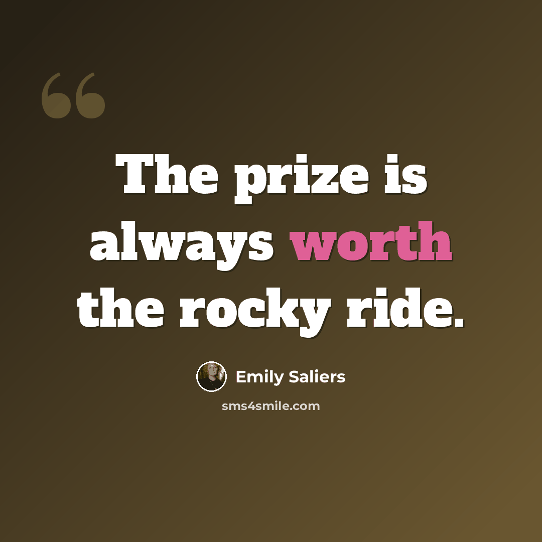“The prize is always worth the rocky ride.” quote by Emily Saliers