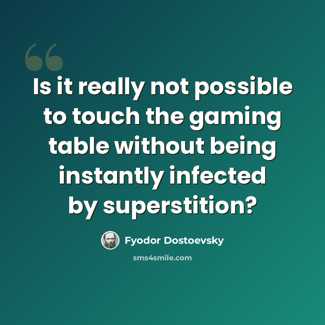 “Is it really not possible to touch the gaming table without being instantly infected by superstition?” quote by Fyodor Dostoevsky