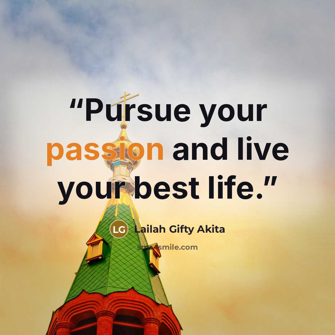 “Pursue your passion and live your best life.” quote by Lailah Gifty Akita
