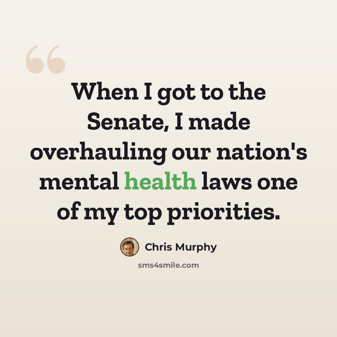 “When I got to the Senate, I made overhauling our nation's mental health laws one of my top priorities.” quote by Chris Murphy